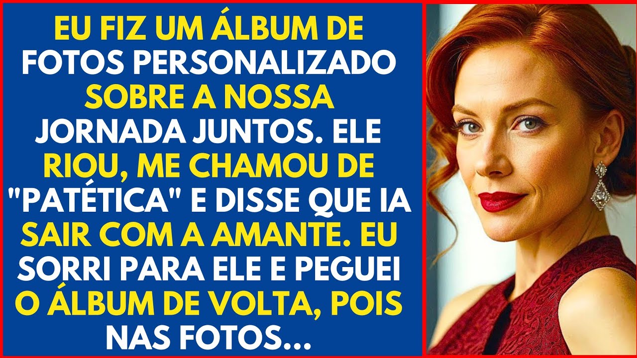 EU FIZ UM ÁLBUM DE FOTOS PERSONALIZADO SOBRE A NOSSA JORNADA JUNTOS. ELE RIOU, ME CHAMOU DE...