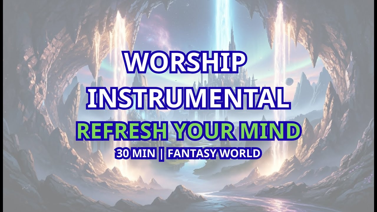 Refresh your mind | Worship Instrumental | 30min Prayer Music #2025