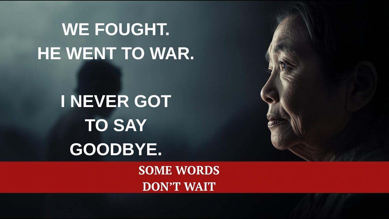 We Fought. He Went to War. I Never Got to Say Goodbye.