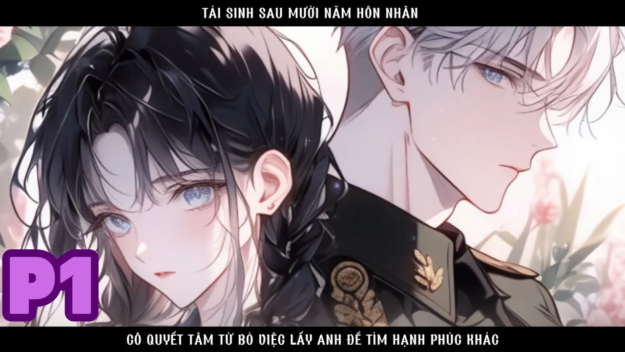 TÁI SINH VỀ NGÀY TRƯỚC KHI LẤY CHỒNG TÔI QUYẾT TÂM KHÔNG CHỌN ANH TA MÀ CHỌN CUỘC SỐNG MỚI - P1