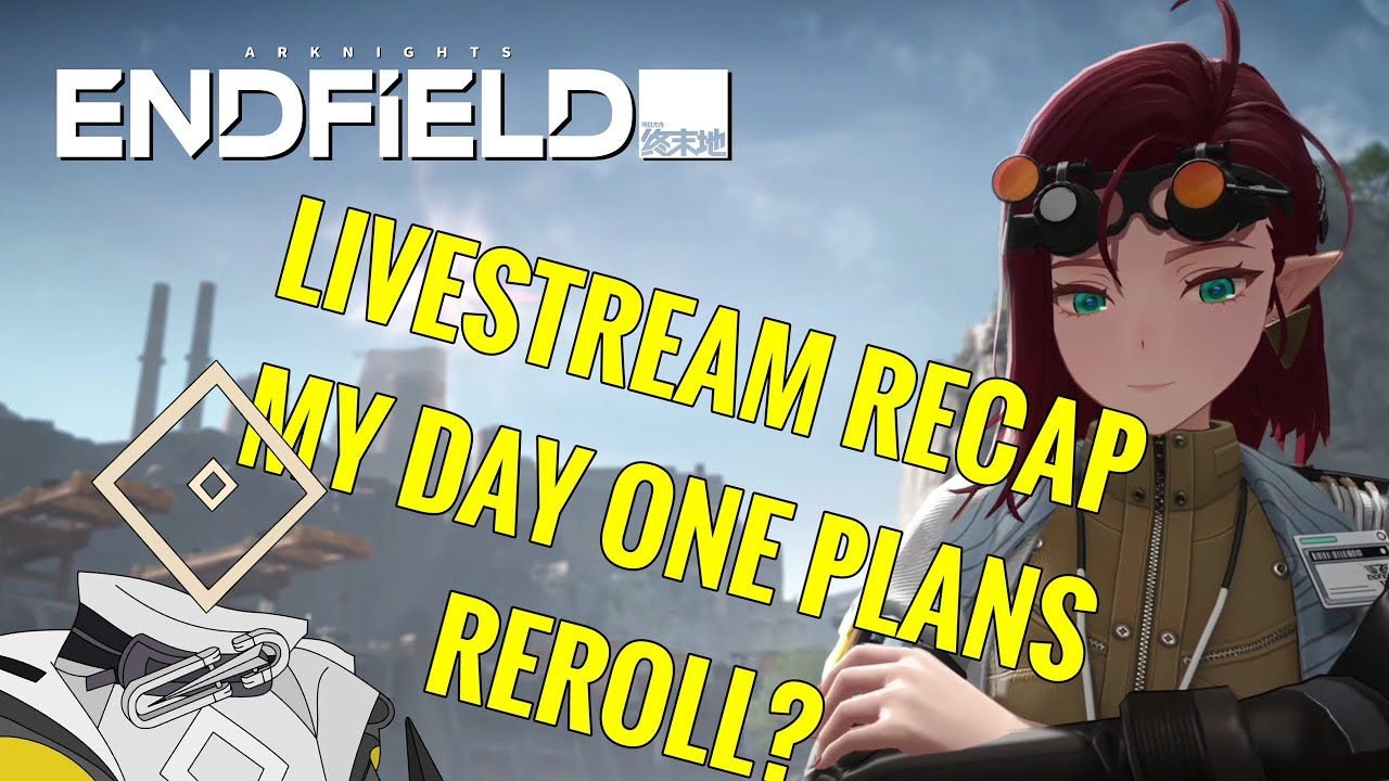 Arknights Endfield Livestream Recap and Day One Plans | Arknights Endfield