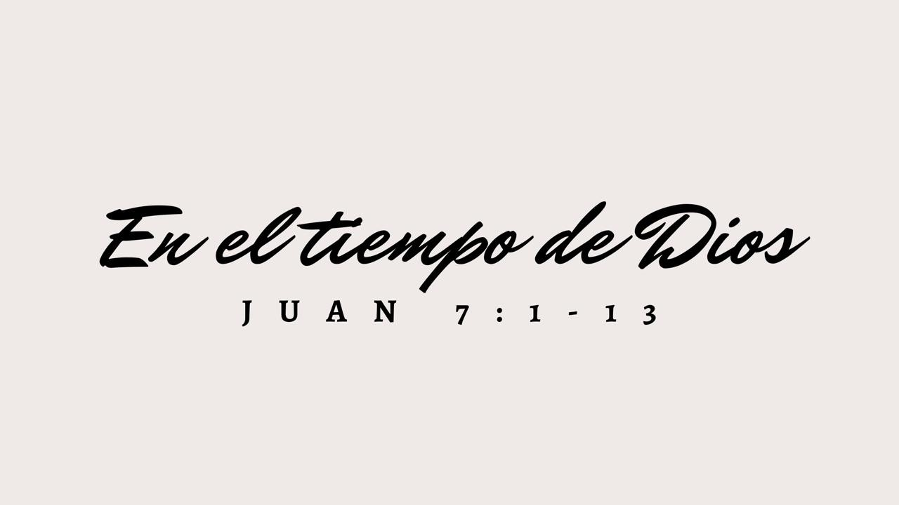 En el tiempo de Dios | Juan 7:1-13