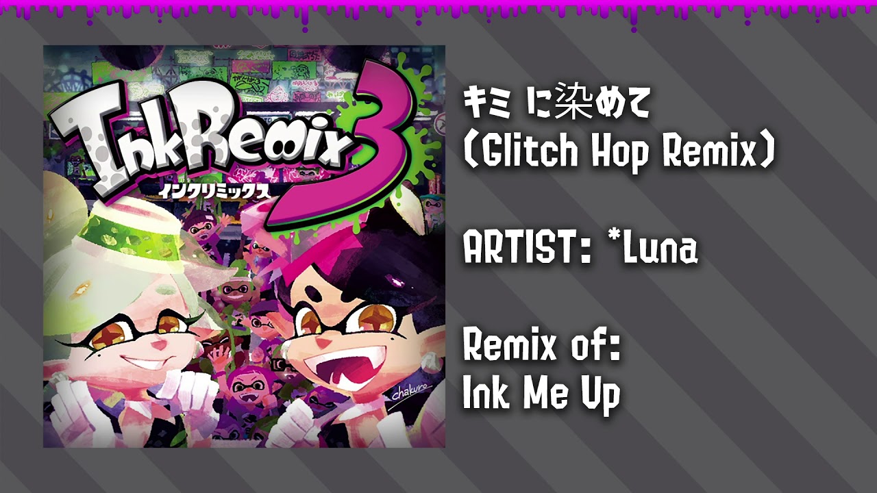 InkRemix 3 - キミ色に染めて(Glitch Hop Remix) [Splatoon Ink Me Up Remix]