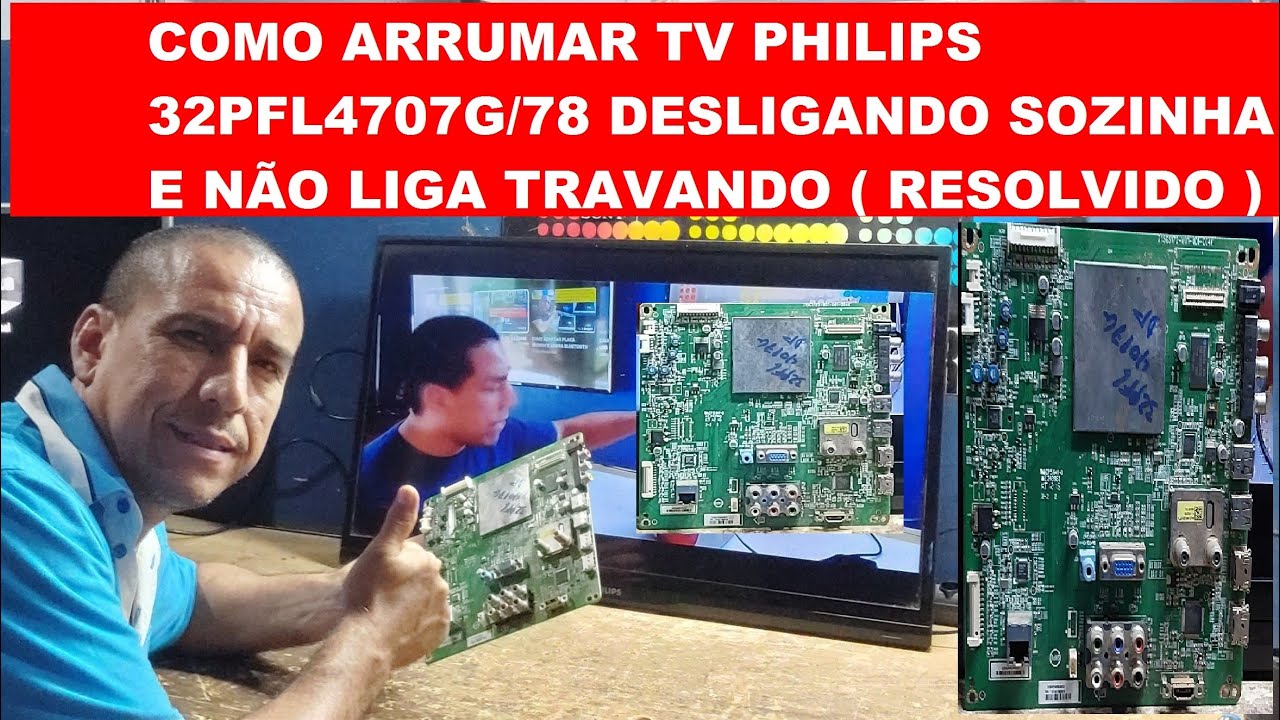 COMO ARRUMAR TV PHILIPS 32PFL4707G/78 DESLIGANDO SOZINHA E NÃO LIGA TRAVANDO ( RESOLVIDO )