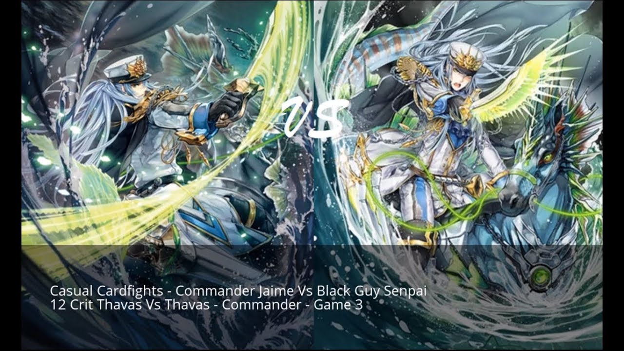 Casual Cardfights - 12 Crit Thavas Vs Thavas - Commander Jaime Vs Black Guy Senpai - Game 3