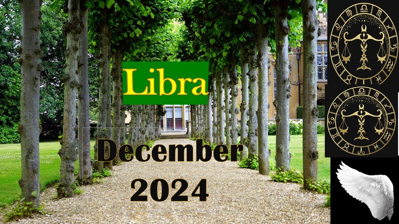 Libra prediction for the month of 2024 December