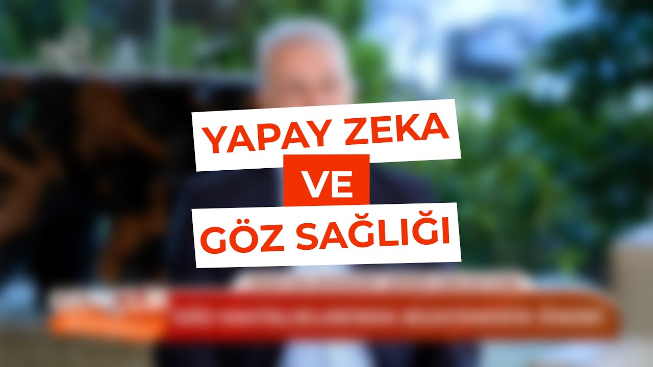 Yapay Zekâ Destekli Göz Muayenesi - Prof. Dr. Bozkurt Şener