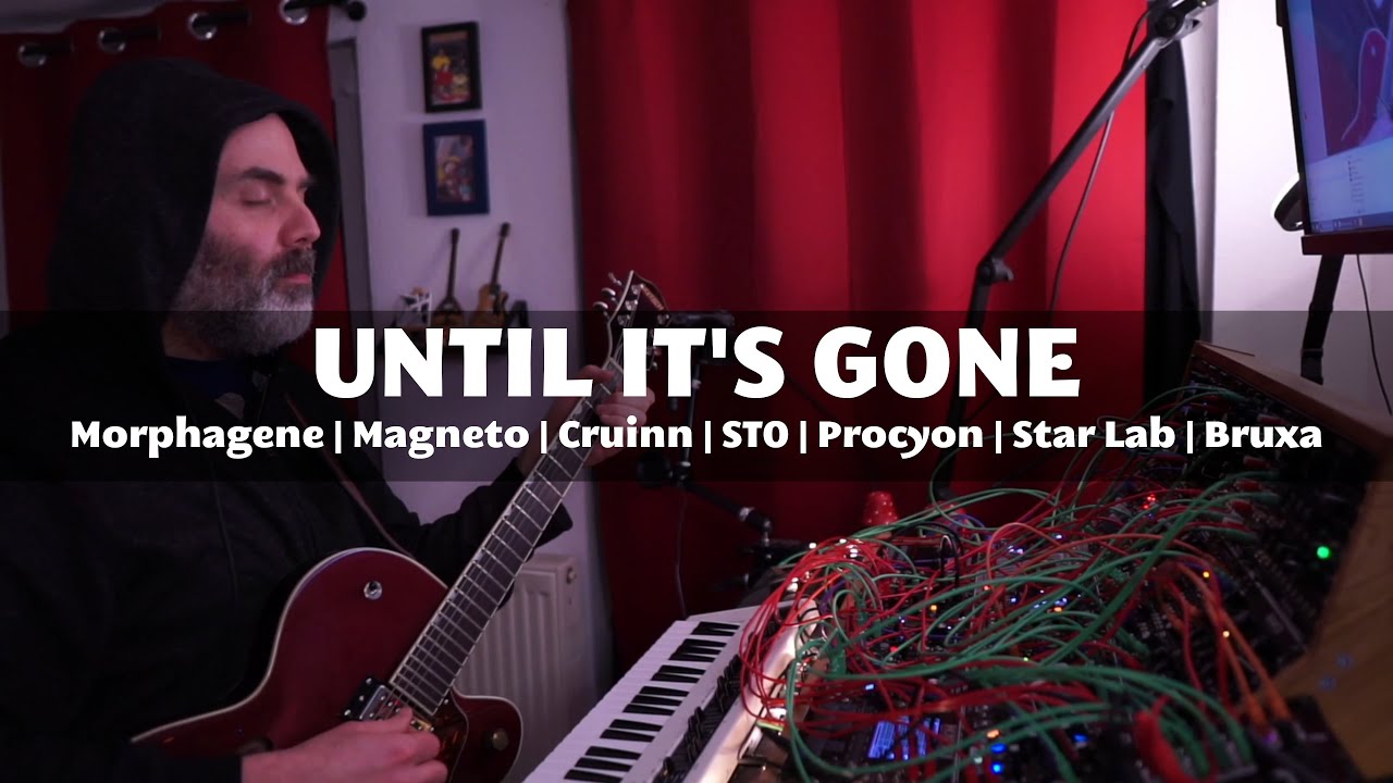 Until It's Gone || Morphagene | Magneto | Cruinn | STO | Procyon | StarLab | Bruxa