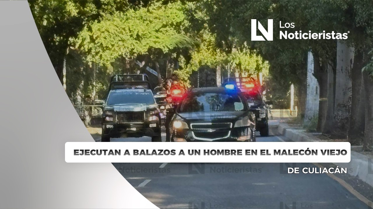 Ejecutan a balazos a un hombre en el malecón viejo de Culiacán