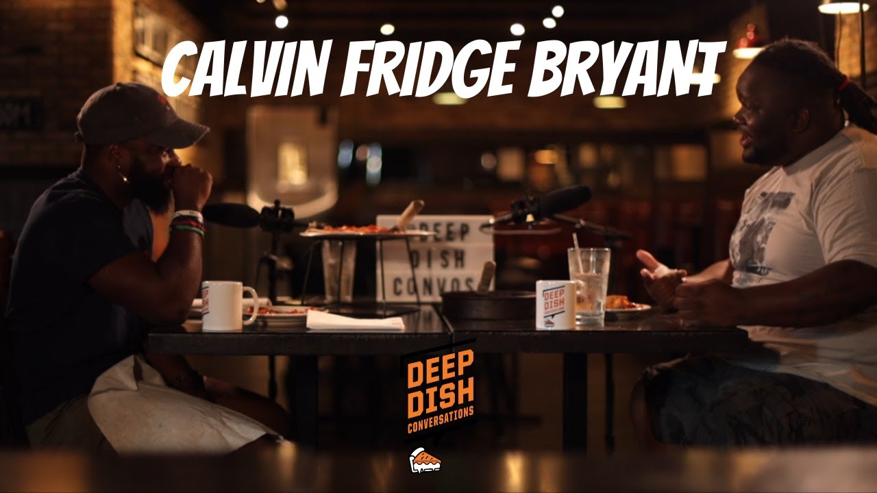Deep Dish Conversations with Calvin Fridge Bryant