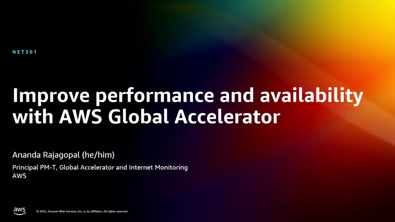 AWS re:Invent 2022 - Improve performance and availability with AWS Global Accelerator (NET301)