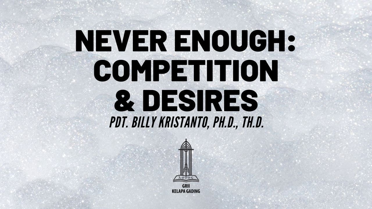 Pdt. Billy Kristanto - Never Enough Competition & Desires - GRII KG