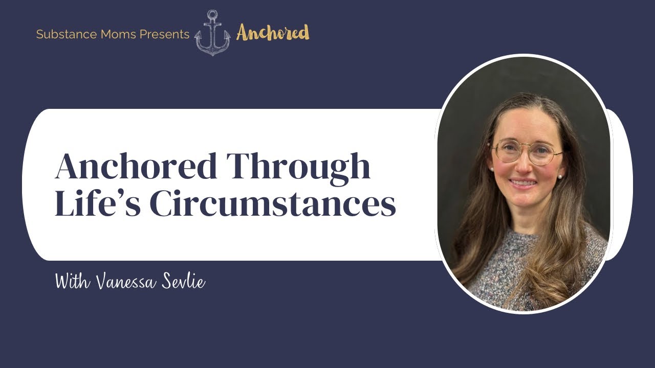 Anchored Through Life's Circumstances | Vanessa Seville