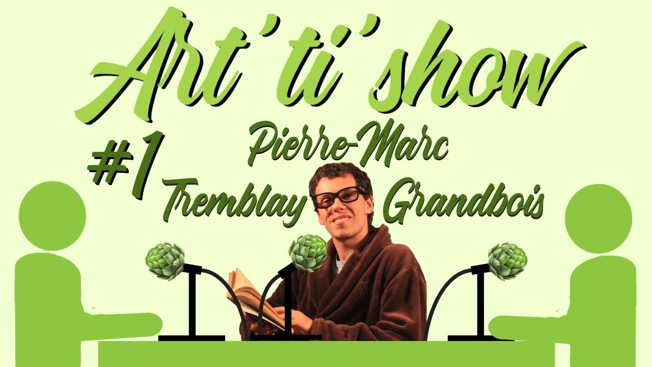 Art'ti'show &eacute;pisode #1: Pierre-Marc Tremblay-Grandbois
