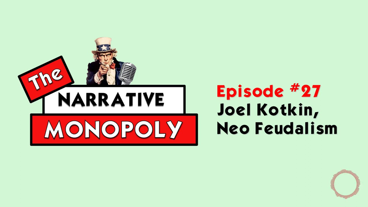 #27  - Joel Kotkin, Neo Feudalism