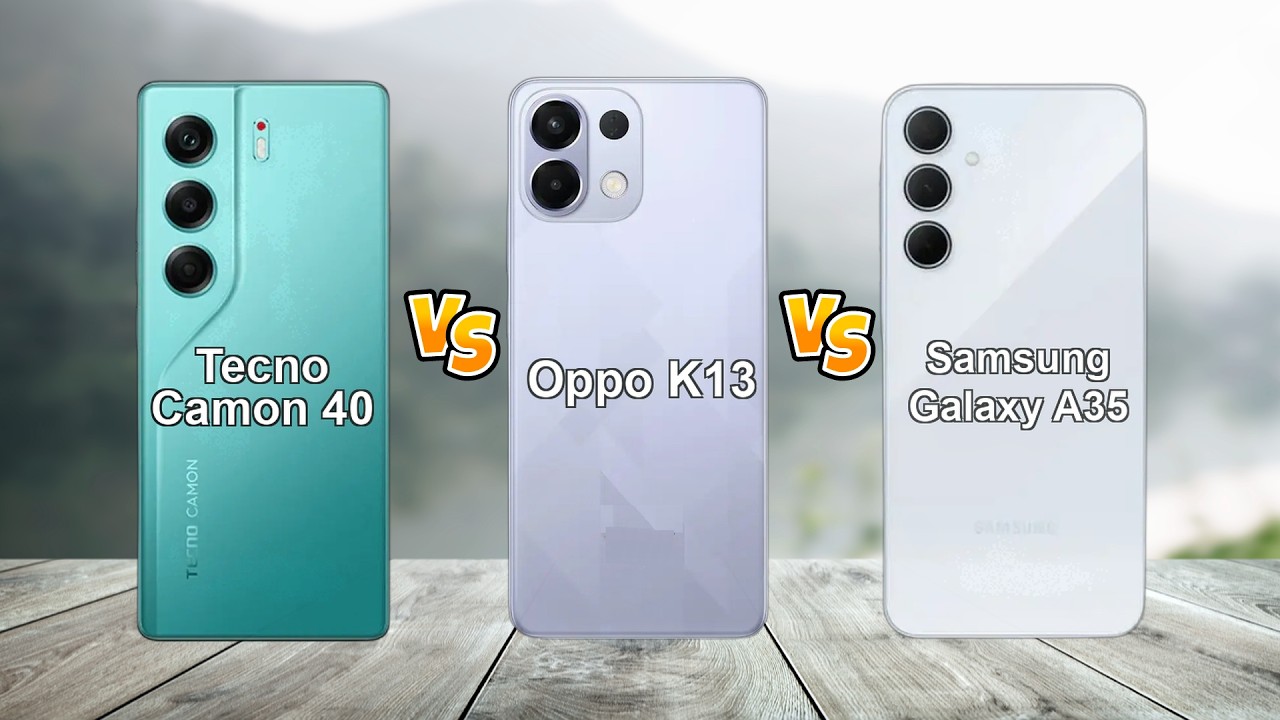 Oppo K13 vs Samsung A35 vs Tecno Camon 40: The Ultimate Comparison!