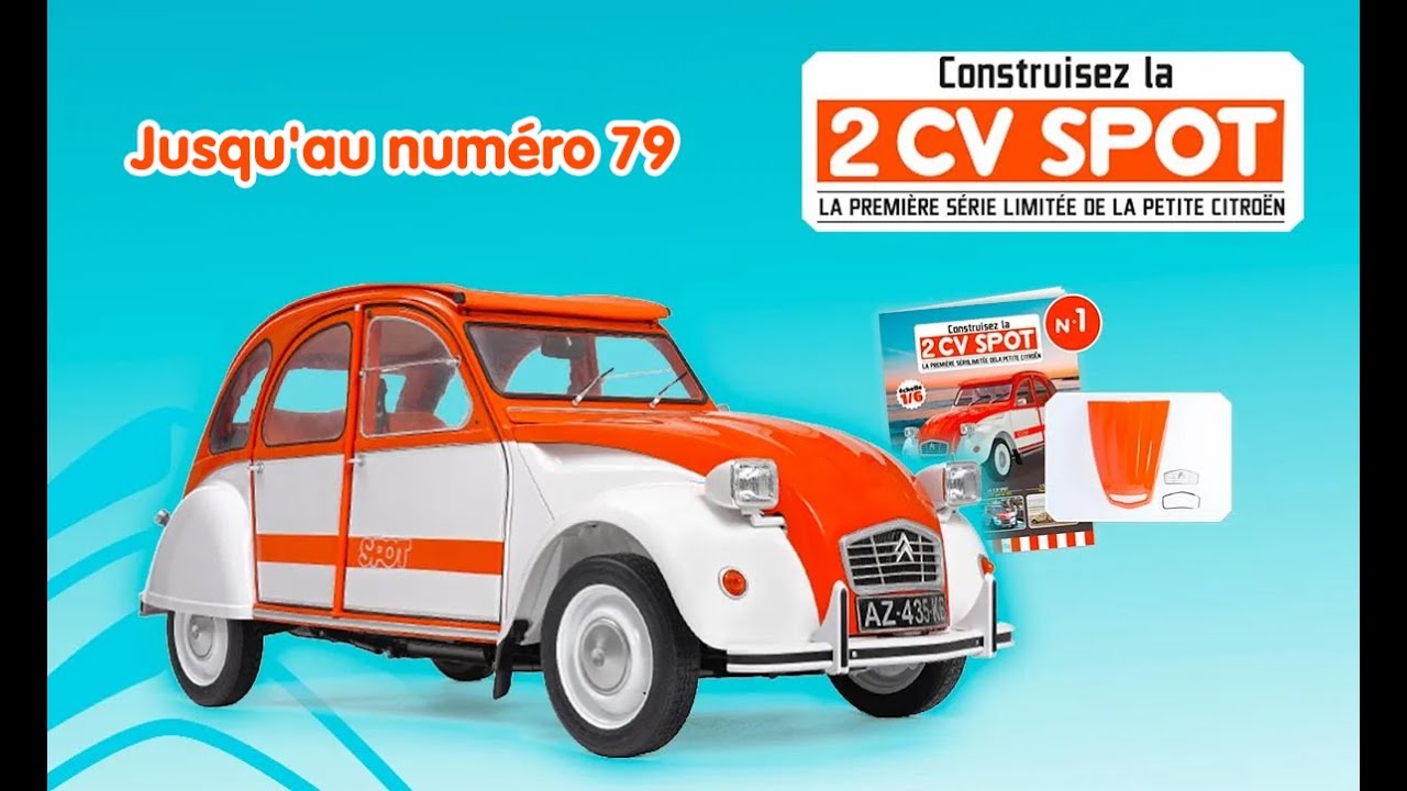 HACHETTE collection la 2CV SPOT CITROËN à l'échelle 1/6,  jusqu'au numéro 79