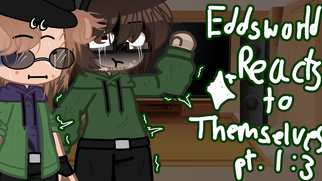 EDDSWORLD REACTS TO THEMSELVES//Matt n Edd //Pxych0