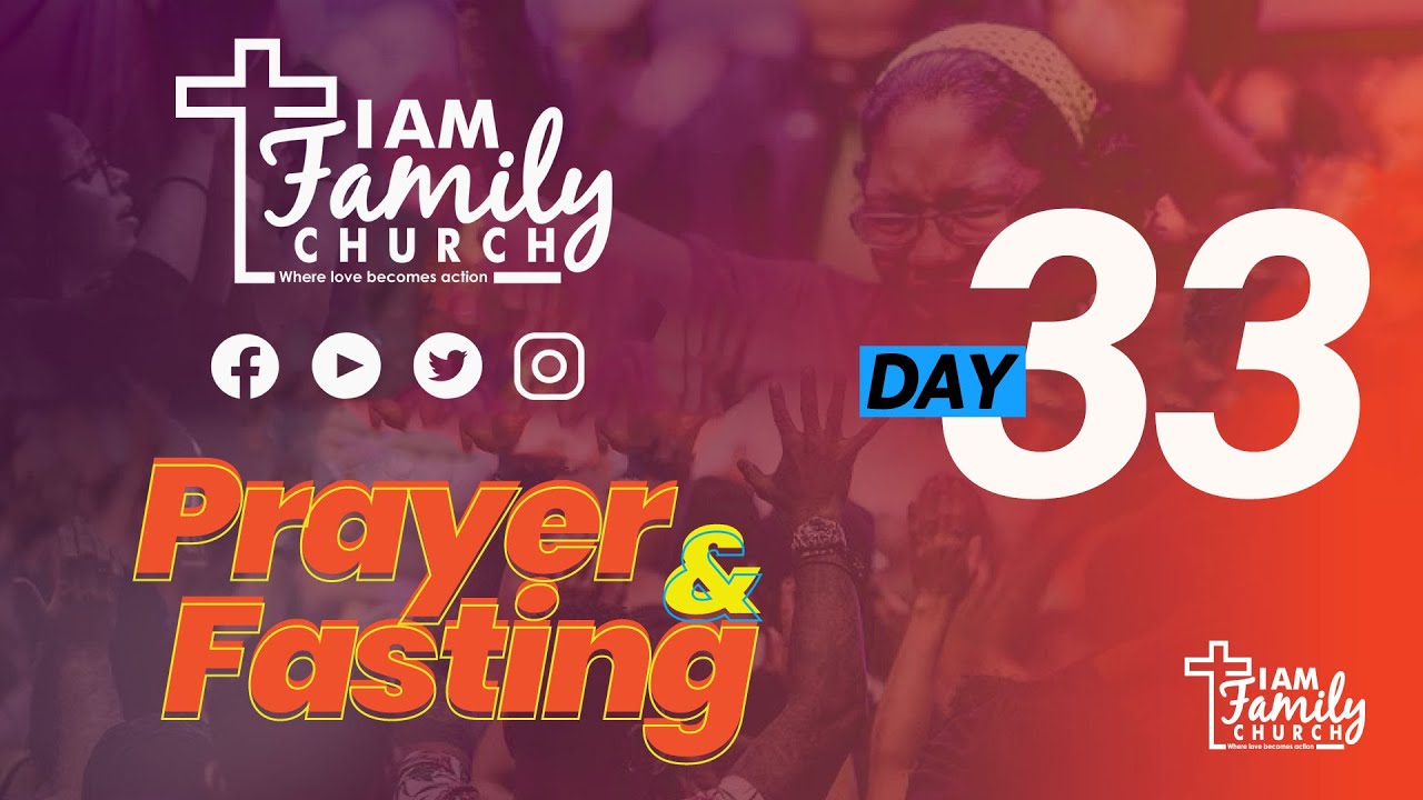 I AM FAMILY CHURCH | PRAYER & FASTING | DAY 33