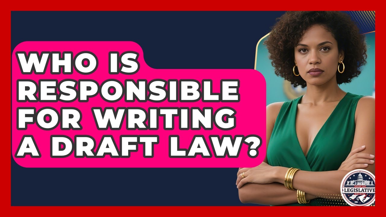Who Is Responsible for Writing a Draft Law? - Inside the Legislative Branch