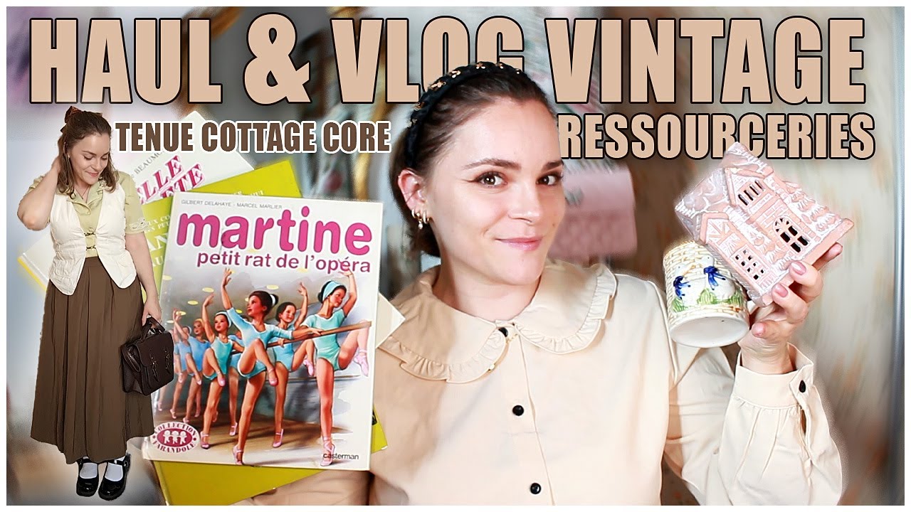 VLOG ET HAUL VINTAGE RESSOURCERIE + TENUE COTTAGE CORE