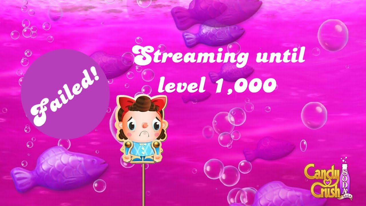 [Failed!] Streaming until level 1,000 Candy Crush Soda Saga