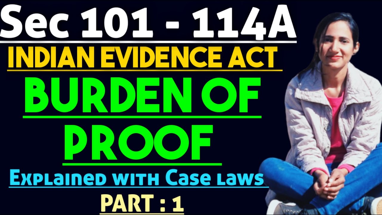 Sections 101 to 114A of evidence explained | Burden of Proof in evidence explained with case laws
