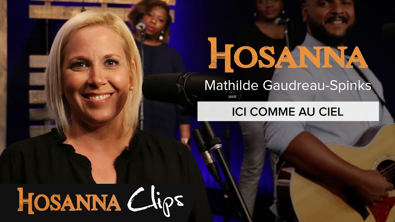 Ici comme au ciel - Hosanna clips - Mathilde Gaudreau-Spinks
