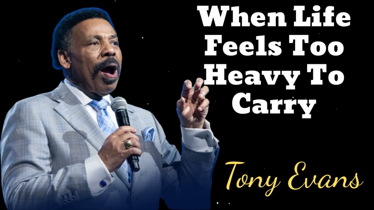 When Life Feels Too Heavy To Carry - Tony Evans Message