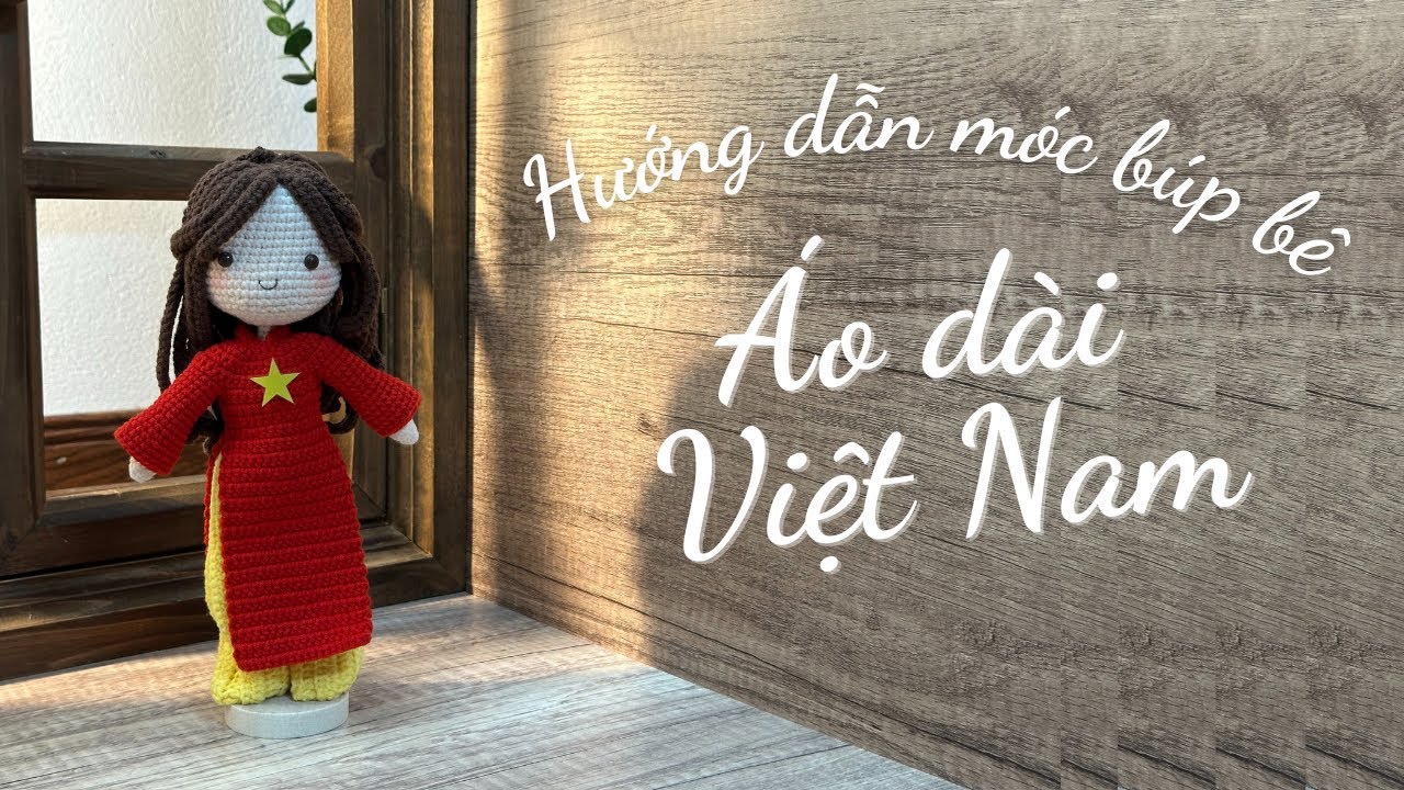 Hướng Dẫn Móc Búp Bê Mặc Áo Dài Việt Nam | Crochet Vietnamese Ao Dai Doll Tutorial |Hello Aunt Nhung