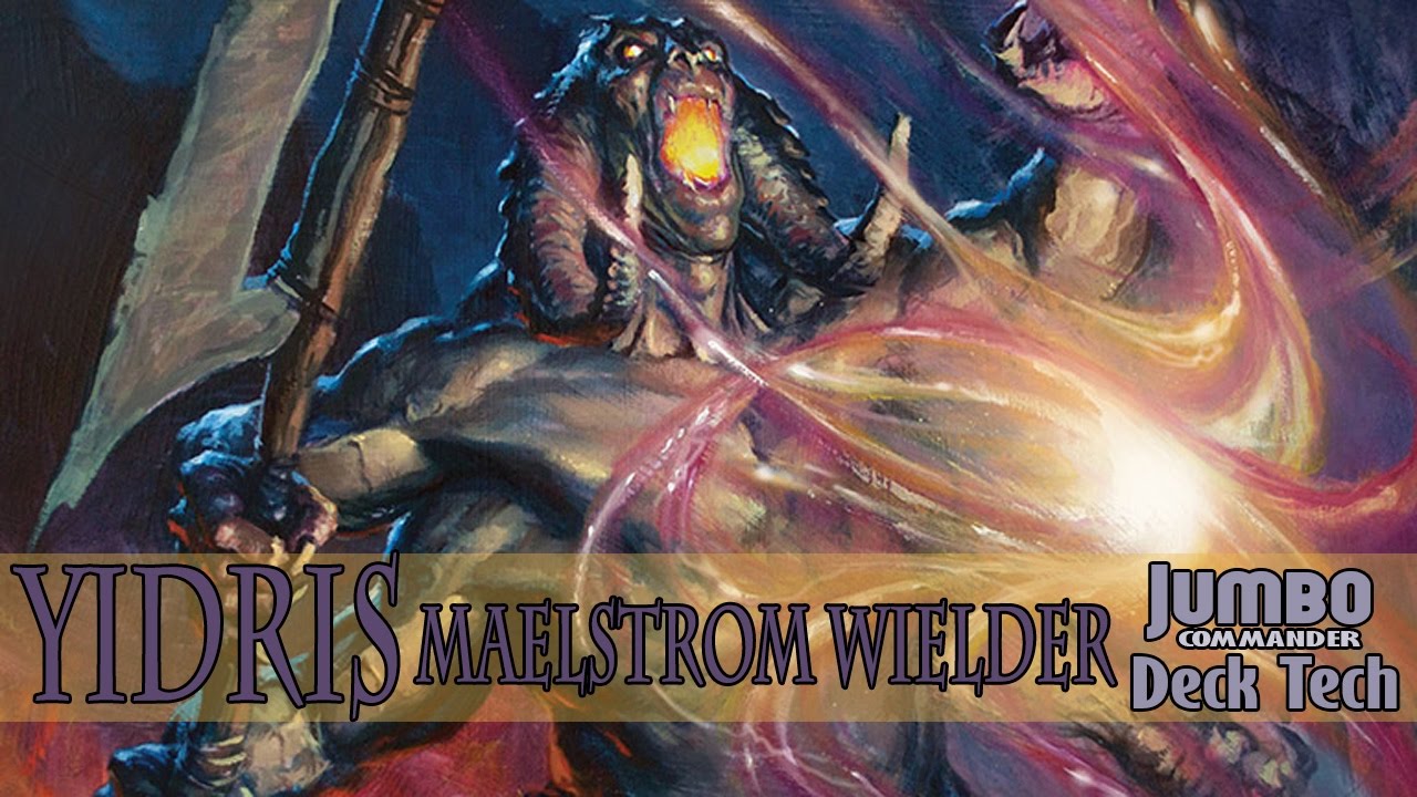 Yidris Maelstrom Wielder Commander Deck Tech