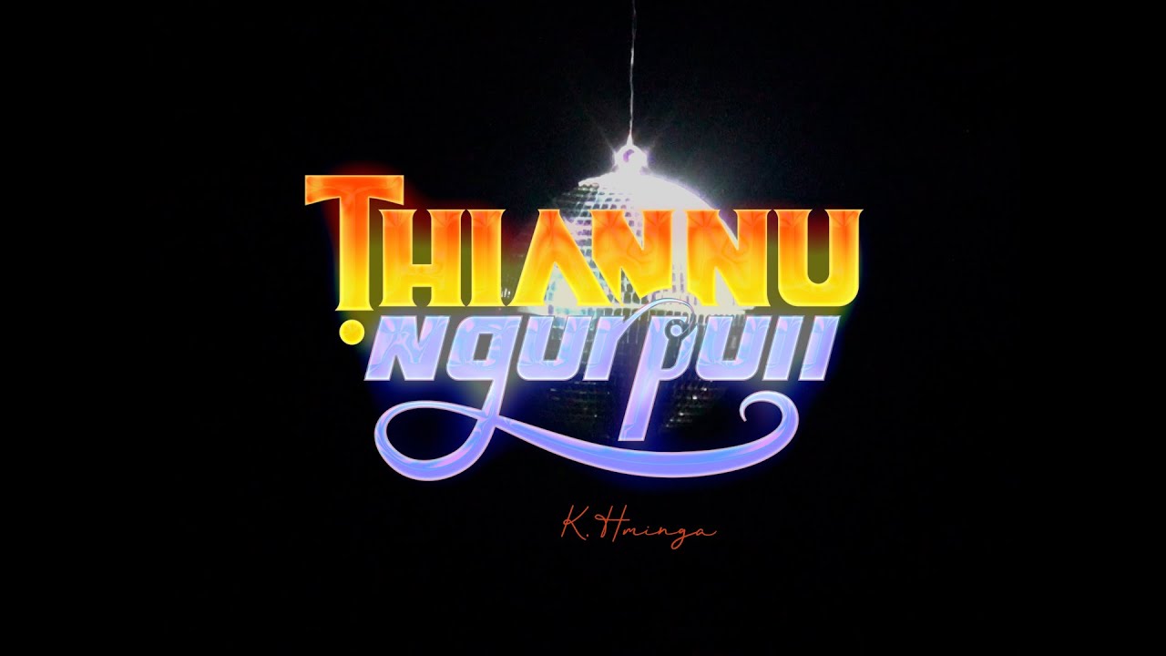 K. Hminga - Thiannu Ngurpuii (Official MV)