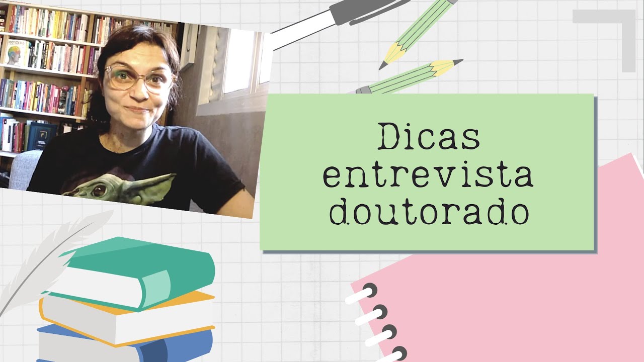 Dicas p/ Entrevistas Mestrado & Doutorado | Diário do Doutorado | 006