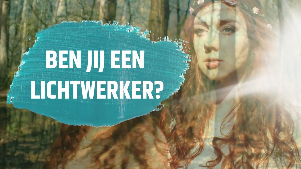 LICHTWERKER: KENMERKEN | Ben jij een lichtwerker? 💫