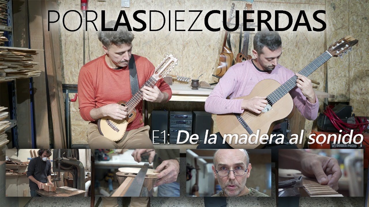 Por las diez cuerdas - E1 De la madera al sonido por Pablo Richter y Patricio Sullivan
