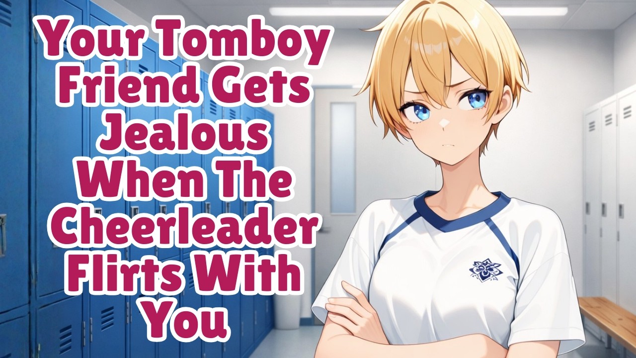 Your Tomboy Friend Gets Jealous When The Cheerleader Flirts With You [F4M] [ASMR]