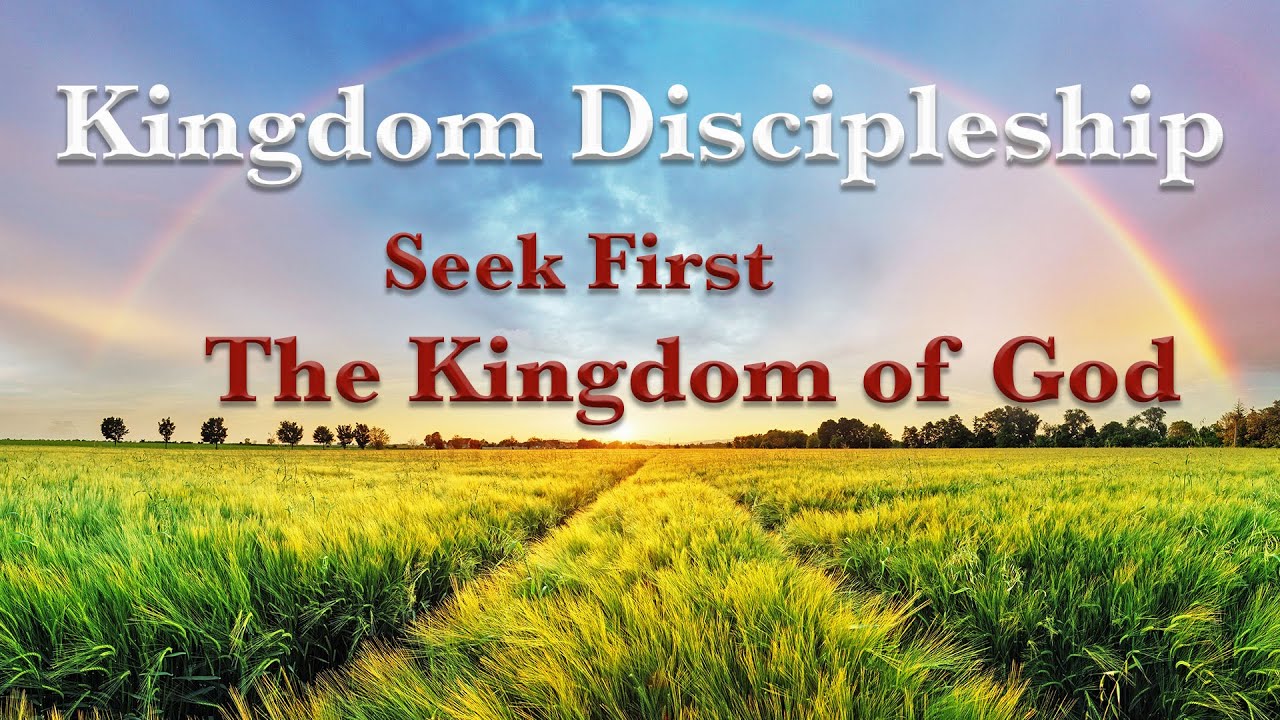 Kingdom Discipleship: Seek First The Kingdom of God