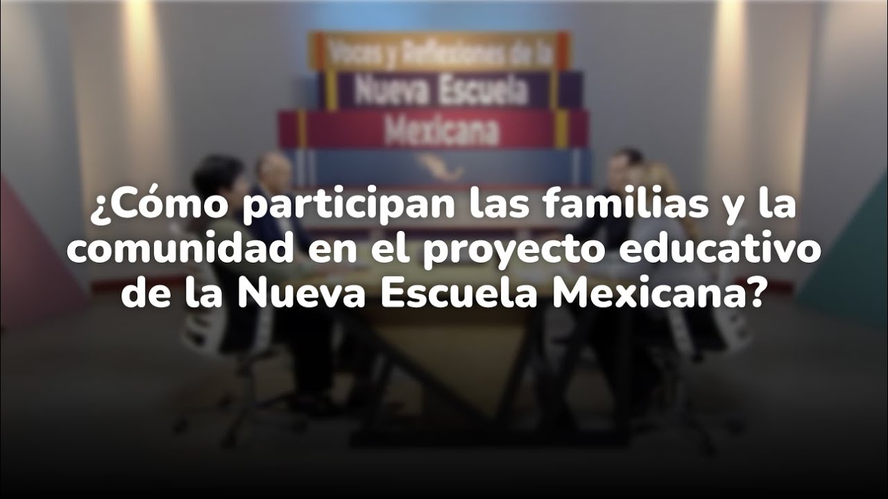 ¿Cómo participan las familias y la comunidad en el proyecto educativo de la NEM? • Programa 4
