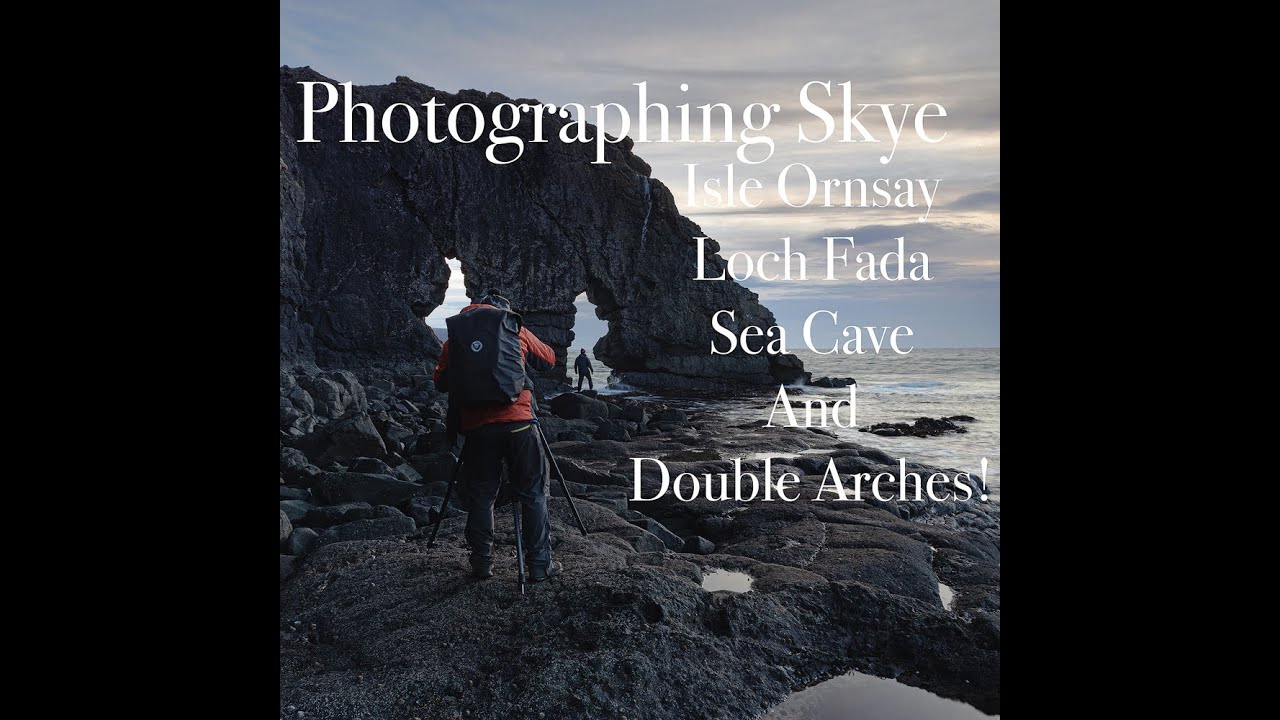 Photographing Skye, Isle Ornsay, Loch Fada, Sea Cave and Double Arches!