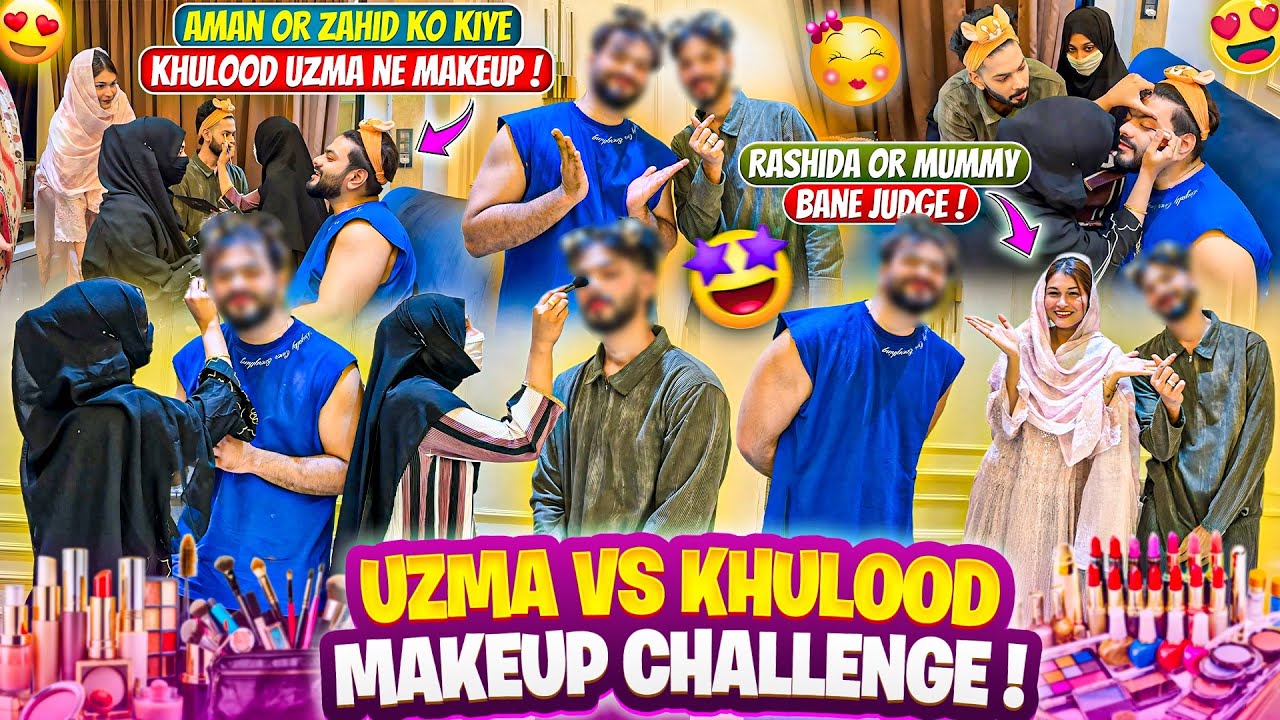 Uzma Vs Khulood Makeup Challenge🤪Aman Zahid Pe Hua Makekup😂Rashida Mummy Judge😆Aman’s Family