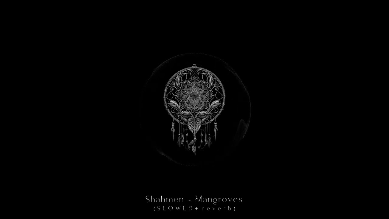 Shahmen - Mangroves (SLOWED + reverb)