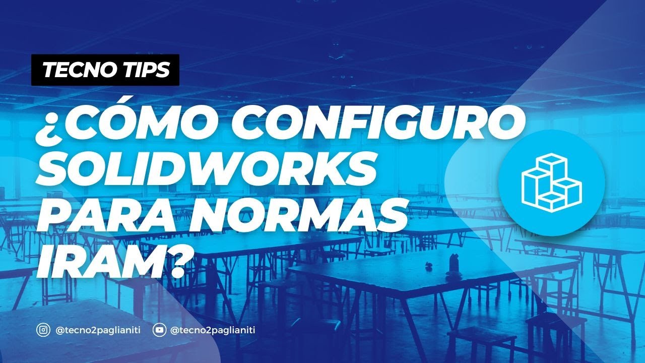 # TECNOTIPS 04 - Configuración básica de Solidworks según normas IRAM