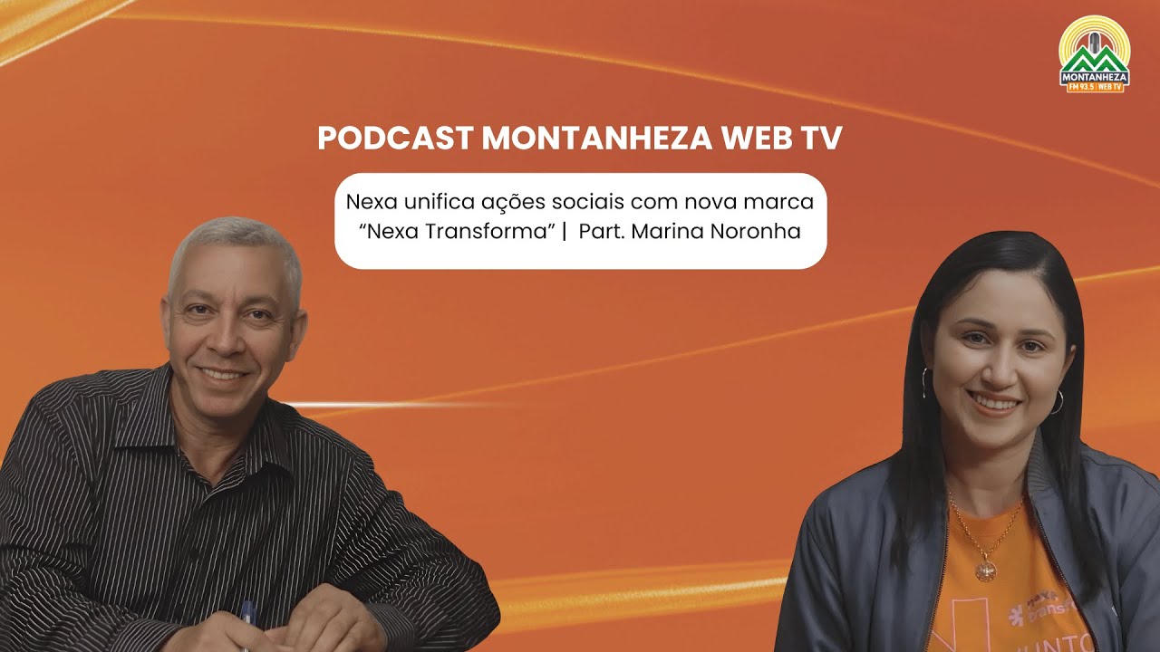 MONTANHEZA PODCAST | Nexa unifica ações sociais com nova marca “Nexa Transforma”.