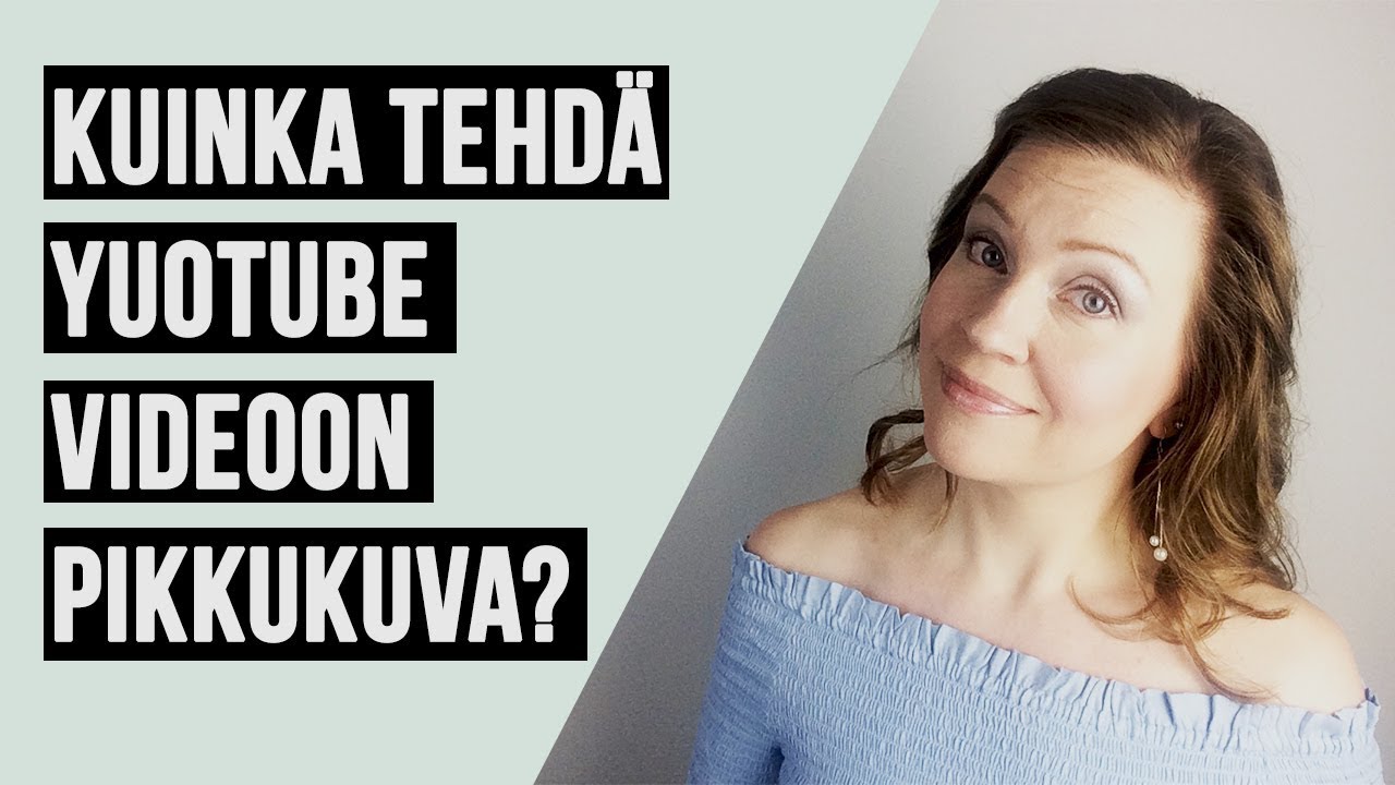 Kuinka tehdä YouTube videoon pikkukuva?