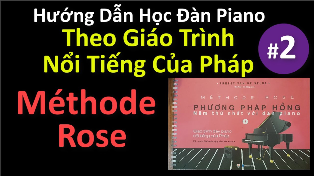 🌹Méthode Rose #2 | Hướng Dẫn Học Piano Theo Giáo Trình Nổi Tiếng Của Pháp | Trực Quan - Dễ Học |