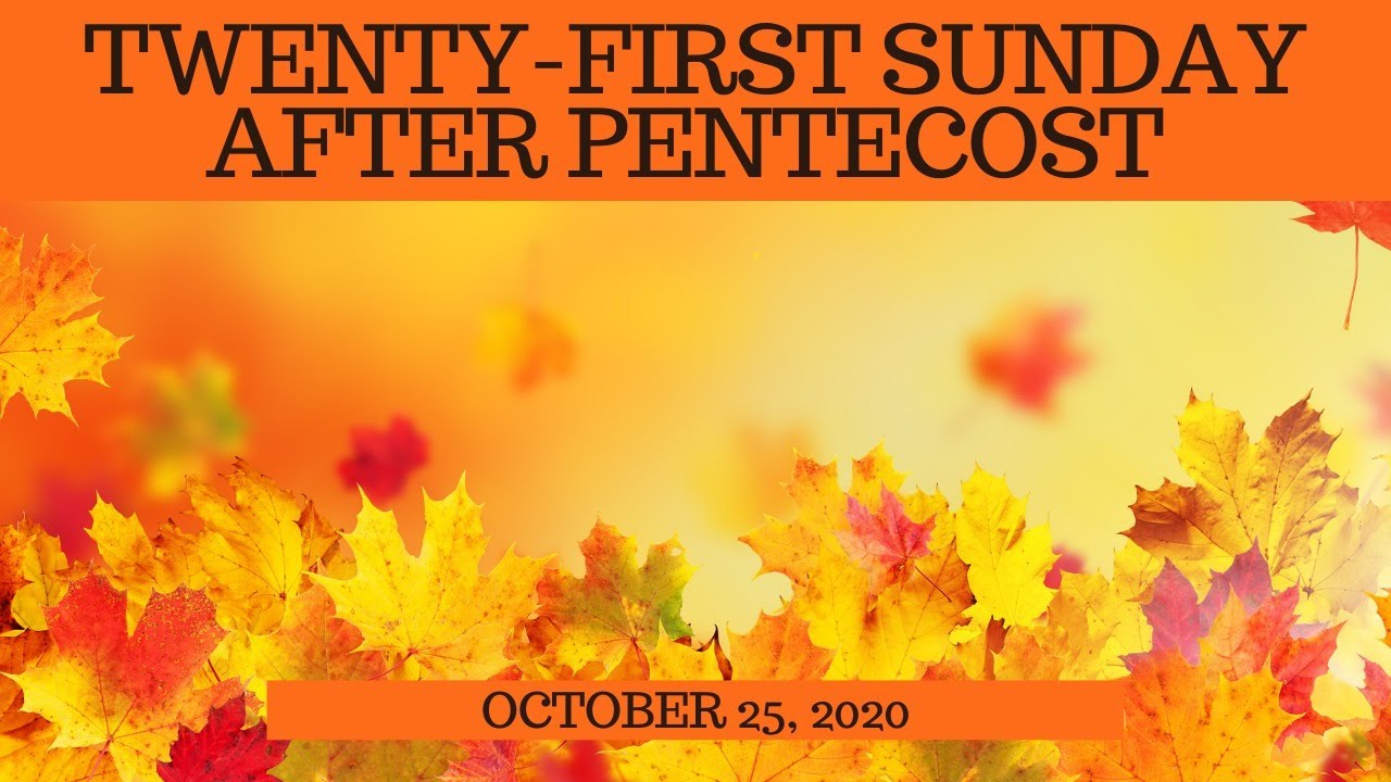 Twenty-First Sunday After Pentecost: October 25, 2020