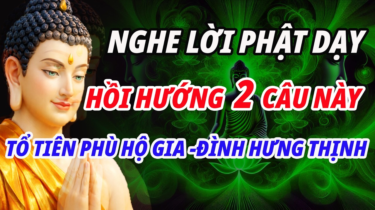 Nghe Lời Phật Dạy– 2 Câu Hồi Hướng Quan Trọng Giúp Gia Đạo Hưng Thịnh, Tổ Tiên Phù Hộ