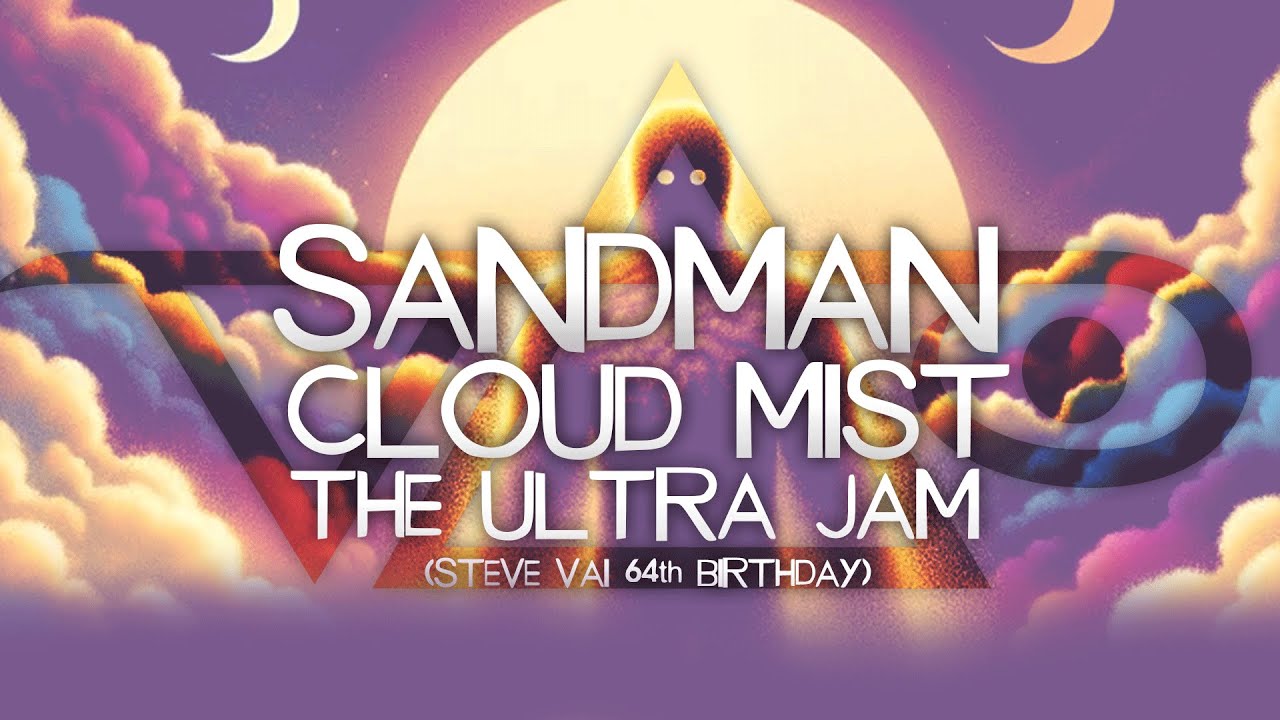 SANDMAN CLOUD MIST: THE ULTRA JAM (STEVE VAI's 64th BIRTHDAY)