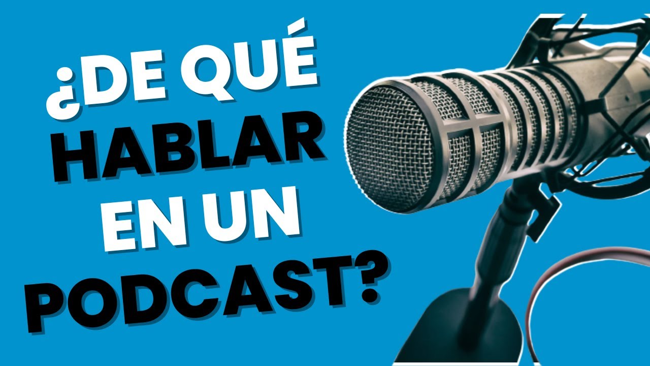 Cómo elegir TEMAS para hablar en un PODCAST