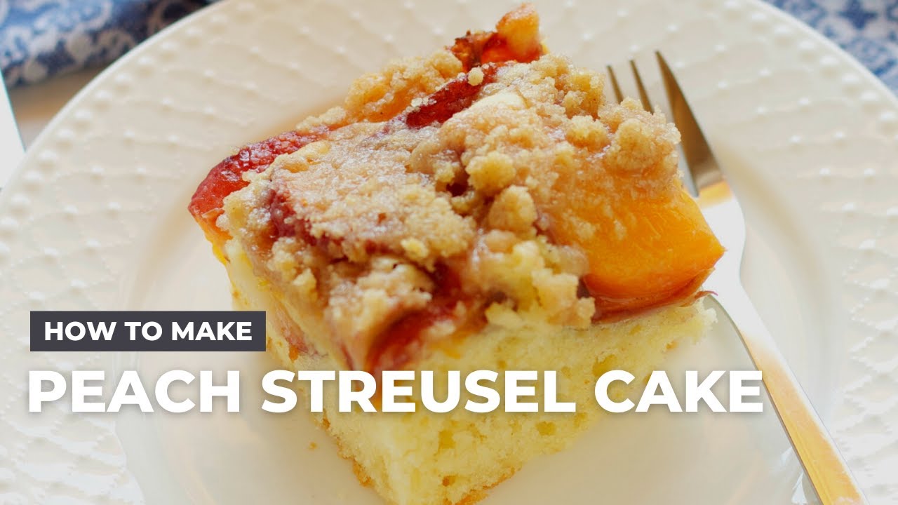 How to Make The Best Peach Streusel Cake